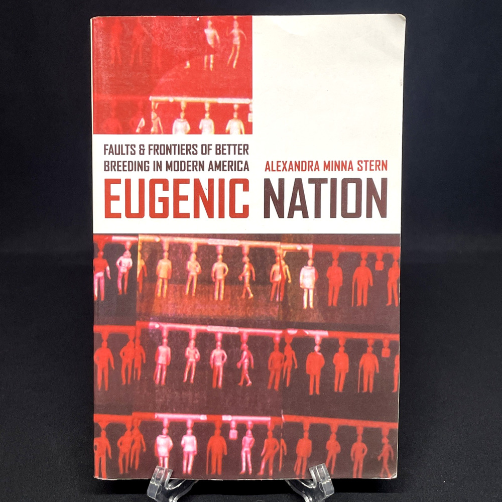 Eugenic Nation: Faults & Frontiers of Better Breeding in Modern America by Stern